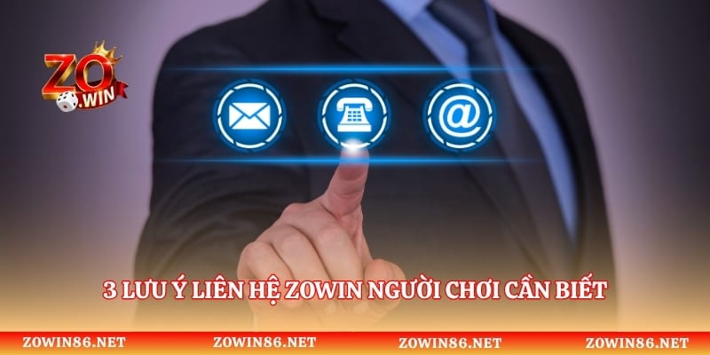 3 lưu ý liên hệ Zowin người chơi cần biết