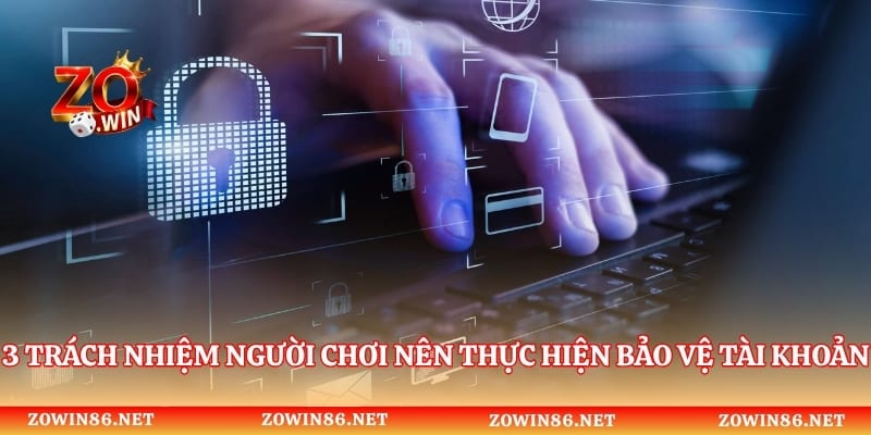 3 trách nhiệm người chơi nên thực hiện bảo vệ tài khoản