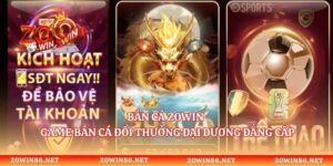 Bắn Cá Zowin - Game Bắn Cá Đổi Thưởng Đại Dương Đẳng Cấp