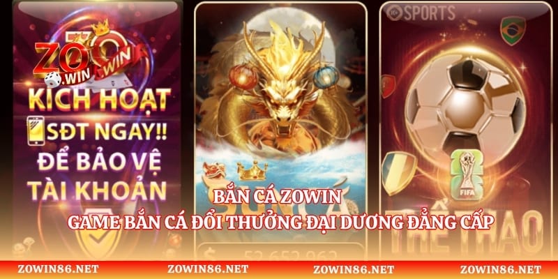 Bắn Cá Zowin - Game Bắn Cá Đổi Thưởng Đại Dương Đẳng Cấp