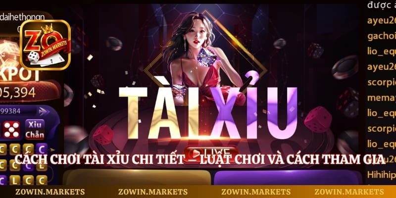 Cách Chơi Tài Xỉu Chi Tiết – Luật Chơi Và Cách Tham Gia