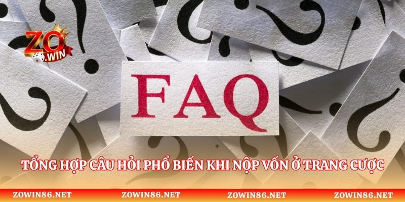 Tổng hợp câu hỏi phổ biến khi nộp vốn ở trang cược